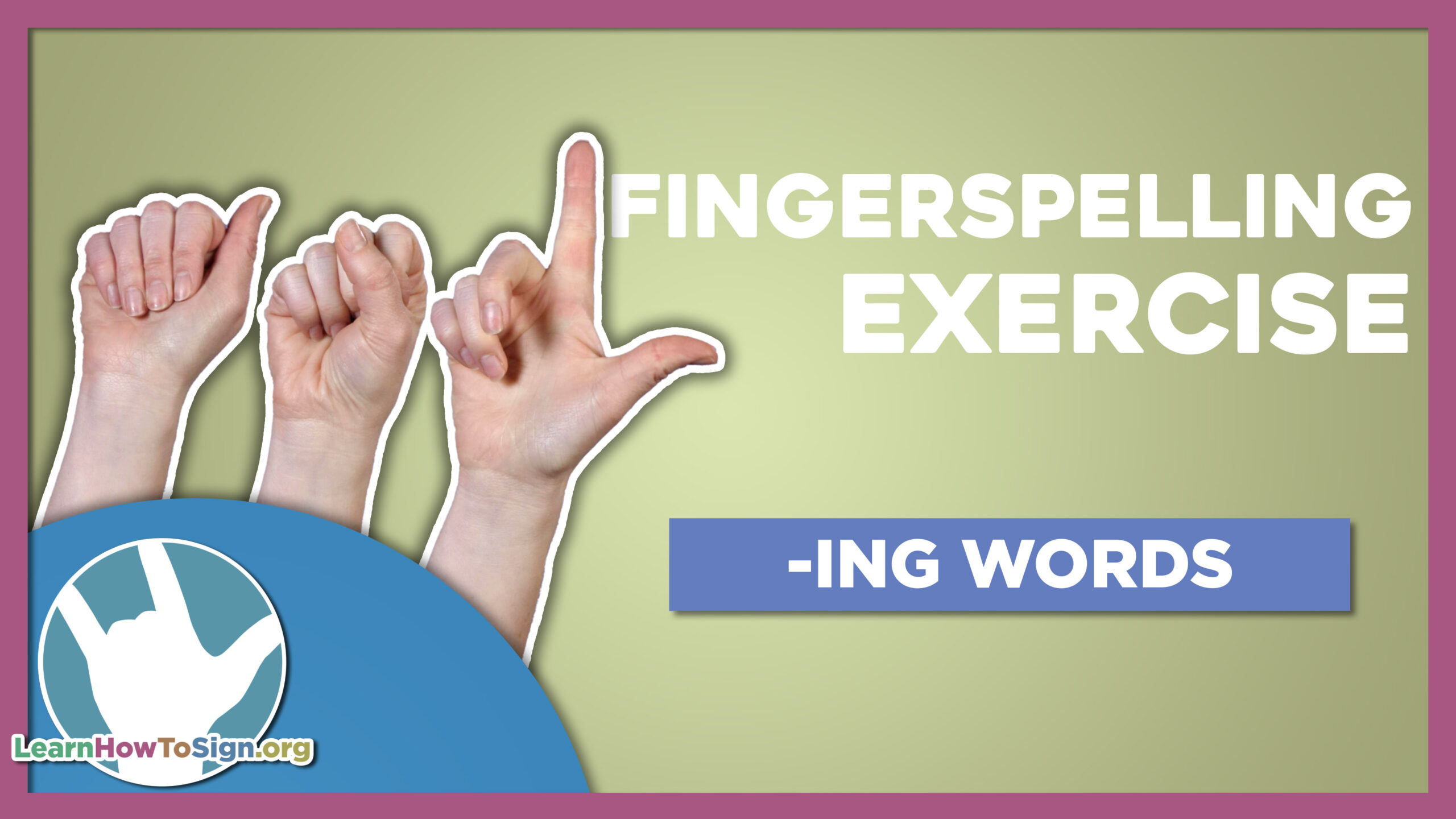 Fingerspelling Exercise: - ING Words