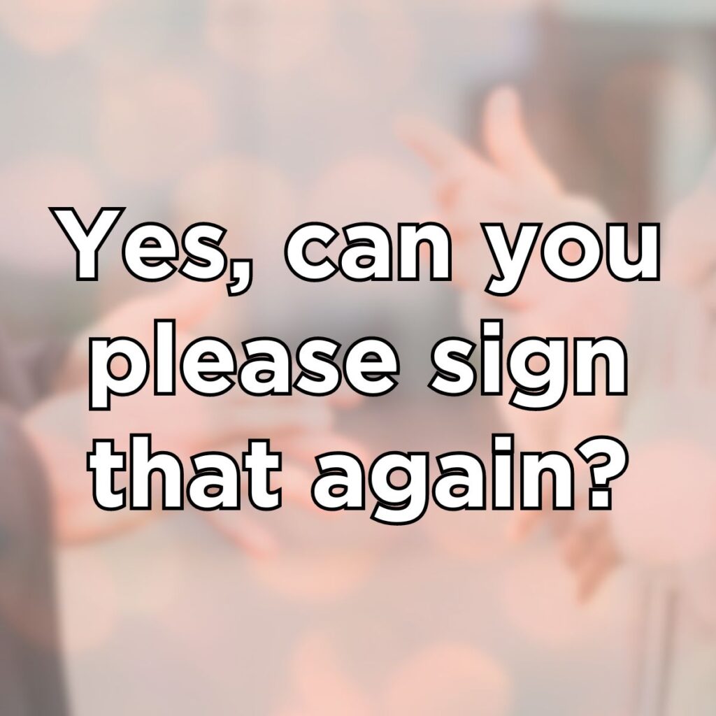 Yes, can you please sign that again? – Learn How to Sign