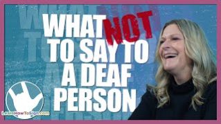 What NOT to Say to a Deaf Person | ASL