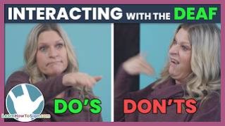 Do's and Don'ts of Interacting with the Deaf